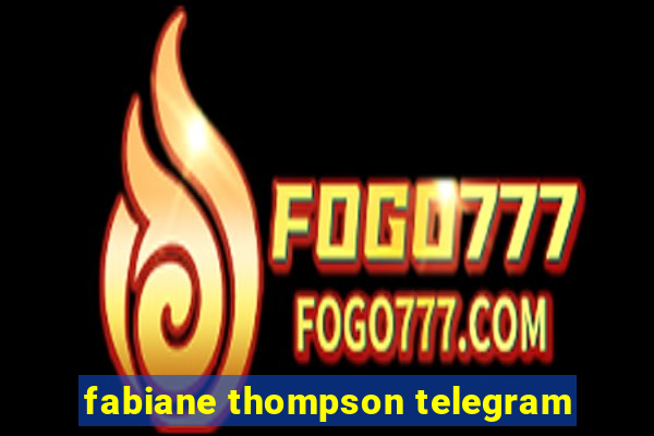 fabiane thompson telegram